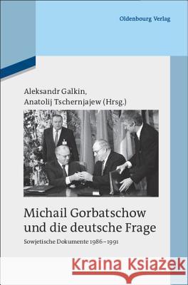 Michail Gorbatschow Und Die Deutsche Frage: Sowjetische Dokumente 1986-1991 Galkin, Aleksandr 9783486586541 Oldenbourg - książka