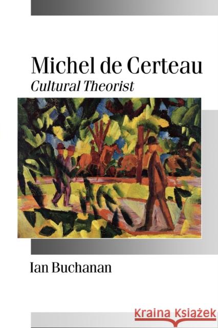 Michel de Certeau: Cultural Theorist Buchanan, Ian 9780761958987 Sage Publications - książka