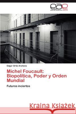 Michel Foucault: Biopolitica, Poder y Orden Mundial Ort Z. Arellano, Edgar 9783659024511 Editorial Acad Mica Espa Ola - książka