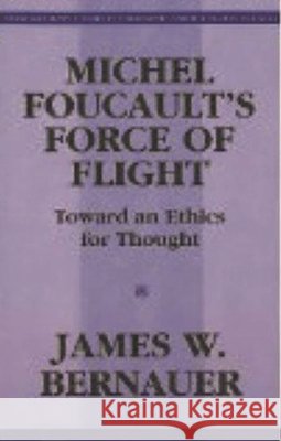 Michel Foucault's Force of Flight James Bernauer 9781573924221 PROMETHEUS BOOKS UK - książka