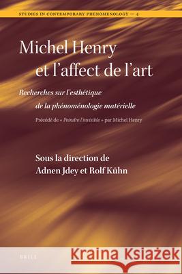Michel Henry Et l'Affect de l'Art: Recherches Sur l'Esthétique de la Phénoménologie Matérielle Jdey, Adnen 9789004186330 Brill Academic Publishers - książka