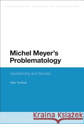 Michel Meyer's Problematology: Questioning and Society Turnbull, Nick 9781472509888 Bloomsbury Academic - książka