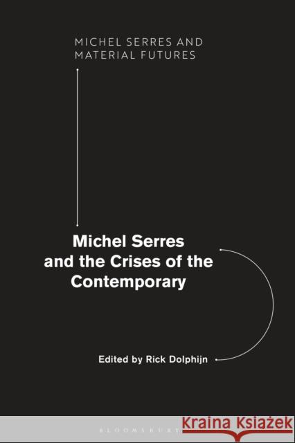 Michel Serres and the Crises of the Contemporary Rick Dolphijn David Webb Joanna Hodge 9781350060692 Bloomsbury Academic - książka