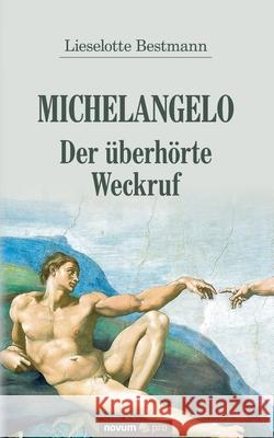 Michelangelo - Der überhörte Weckruf Lieselotte Bestmann 9783991073963 Novum Pro - książka