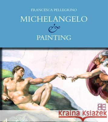 Michelangelo and Painting Francesca Pellegrino   9788897644095 C.B. Edizioni - książka
