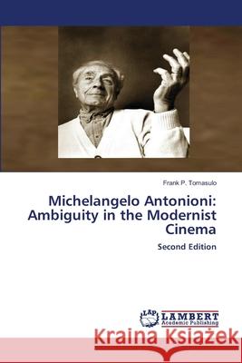 Michelangelo Antonioni: Ambiguity in the Modernist Cinema Tomasulo, Frank  P. 9786208441562 LAP Lambert Academic Publishing - książka