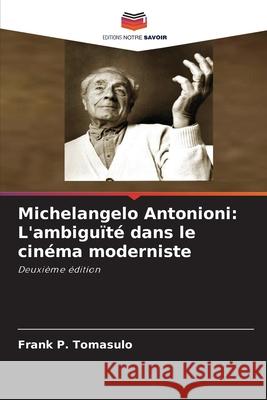 Michelangelo Antonioni: L'ambiguïté dans le cinéma moderniste Tomasulo, Frank  P. 9786208474249 Editions Notre Savoir - książka