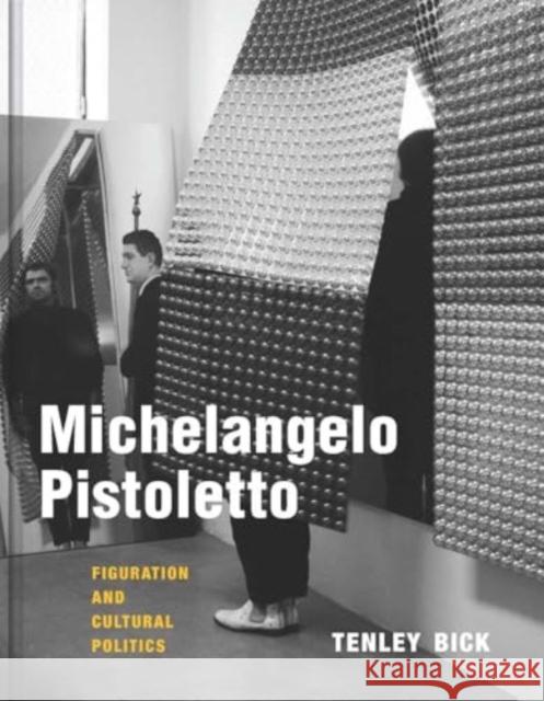 Michelangelo Pistoletto: Figuration and Cultural Politics Tenley Bick 9780300278347 Yale University Press - książka