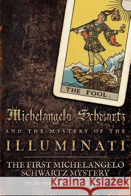 Michelangelo Schwartz and the Mystery of the Illuminati: The First Michelangelo Schwartz Mystery Dr Frank Bryce McCluskey 9781499231694 Createspace - książka