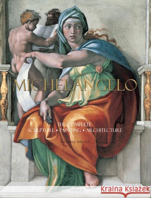 Michelangelo: The Complete Sculpture, Painting, Architecture Wallace, William E. 9780789318879 Universe Publishing(NY) - książka