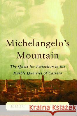 Michelangelo's Mountain: The Quest for Perfection in the Marble Quarries of Eric Scigliano 9781451656619 Free Press - książka