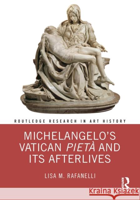 Michelangelo's Vatican Piet? and Its Afterlives Lisa M. Rafanelli 9781032418230 Routledge - książka