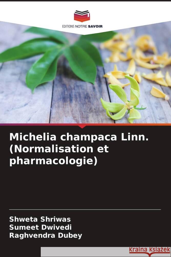 Michelia champaca Linn. (Normalisation et pharmacologie) Shriwas, Shweta, Dwivedi, Sumeet, Dubey, Raghvendra 9786203790573 Editions Notre Savoir - książka