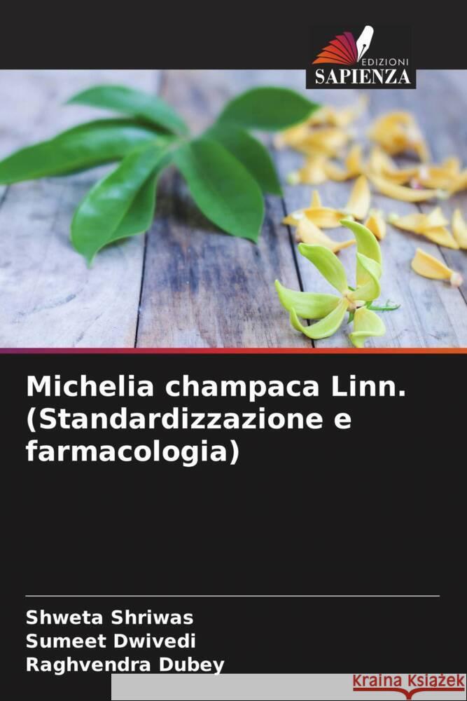 Michelia champaca Linn. (Standardizzazione e farmacologia) Shriwas, Shweta, Dwivedi, Sumeet, Dubey, Raghvendra 9786203790580 Edizioni Sapienza - książka
