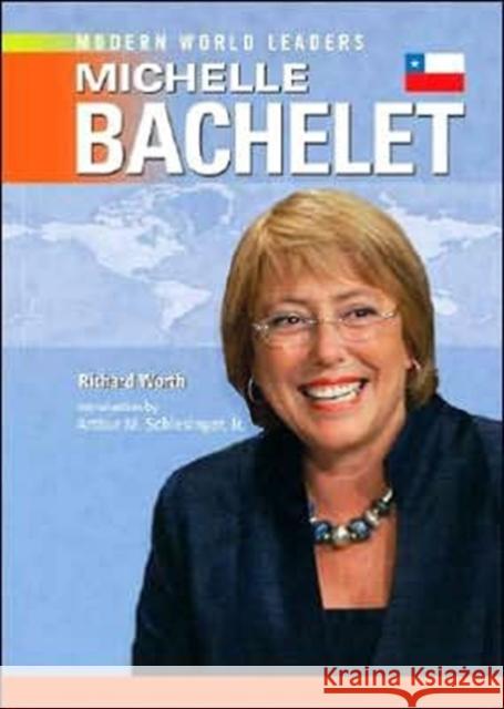 Michelle Bachelet Richard Worth Michelle Bachelet Arthur M., JR. Schlesinger 9780791095003 Chelsea House Publications - książka