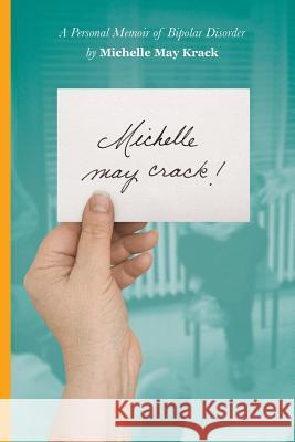 Michelle may crack!: A Personal Memoir of Bipolar Disorder Krack, Michelle T. 9780578451732 Park Heights LLC - książka