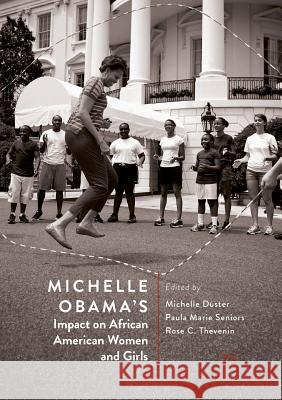 Michelle Obama's Impact on African American Women and Girls Michelle Duster Paula Marie Seniors Rose C. Thevenin 9783030064372 Palgrave MacMillan - książka