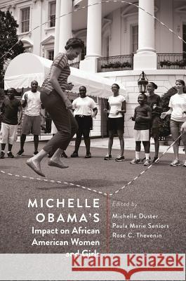 Michelle Obama's Impact on African American Women and Girls Michelle Duster Paula Marie Seniors Rose C. Thevenin 9783319924670 Palgrave MacMillan - książka