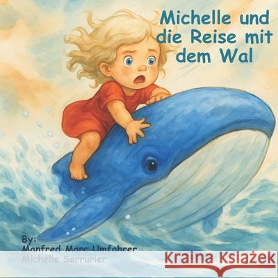 Michelle und die Reise mit dem Wal Manfred Marc Umfahrer 9783950589313 Umfahrer Editons - książka