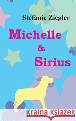 Michelle und Sirius: Die galaktischen Reisen Ziegler, Stefanie 9783848202706 Books on Demand - książka