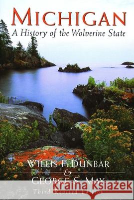 Michigan: A History of the Wolverine State Willis F. Dunbar George S. May Will Dunbar 9780802870551 Wm. B. Eerdmans Publishing Company - książka