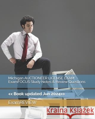 Michigan AUCTIONEER LICENSE EXAM ExamFOCUS Study Notes & Review Questions Examreview 9781727729221 Createspace Independent Publishing Platform - książka
