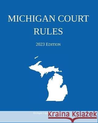 Michigan Court Rules; 2023 Edition Michigan Legal Publishing Ltd 9781640021402 Michigan Legal Publishing Ltd. - książka