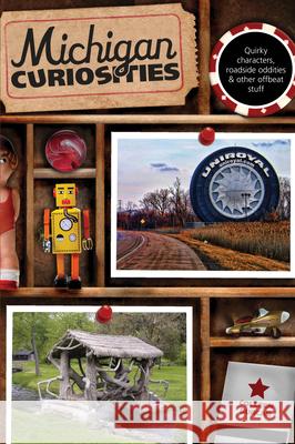 Michigan Curiosities: Quirky Characters, Roadside Oddities & Other Offbeat Stuff, Third Edition Burcar, Colleen 9780762769780 Globe Pequot Press - książka