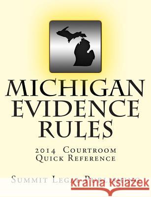 Michigan Evidence Rules Courtroom Quick Reference: 2014 Summit Legal Publishing 9781494416218 Createspace - książka