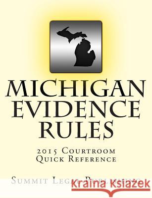 Michigan Evidence Rules Courtroom Quick Reference: 2015 Summit Legal Publishing 9781507898758 Createspace - książka