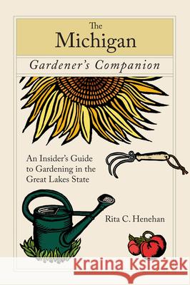 Michigan Gardener's Companion: An Insider's Guide To Gardening In The Great Lakes State, First Edition Henehan, Rita 9780762745098 Globe Pequot - książka