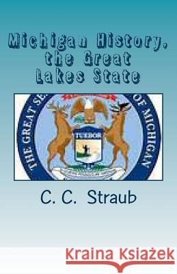 Michigan History, the Great Lake State C. C. Straub 9781493660858 Createspace - książka