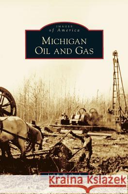 Michigan Oil and Gas Jack R Westbrook 9781531624347 Arcadia Publishing Library Editions - książka