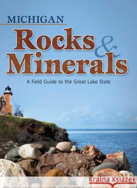 Michigan Rocks & Minerals: A Field Guide to the Great Lake State Dan R. Lynch Bob Lynch 9781591932390 Adventure Publications(MN) - książka