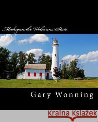 Michigan: The Wolverine State Gary Wonning 9781974000524 Createspace Independent Publishing Platform - książka