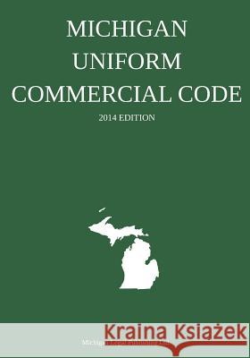 Michigan Uniform Commercial Code: 2014 Edition Michigan Legal Publishing Ltd 9781496145017 Createspace - książka