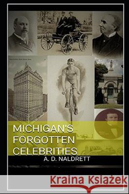 Michigan's Forgotten Celebrities Alan Naldrett 9781797687483 Independently Published - książka