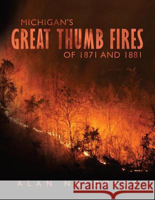 Michigan's Great Thumb Fires of 1871 and 1881 Alan Naldrett 9781718122819 Independently Published - książka