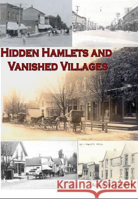 Michigan's Hidden Hamlets and Vanished Villages Alan Naldrett 9781798446720 Independently Published - książka