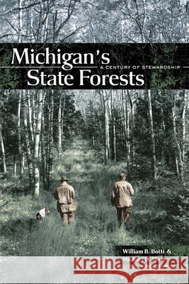 Michigan's State Forests: A Century of Stewardship William Botti Michael Moore 9780870137808 Michigan State University Press - książka