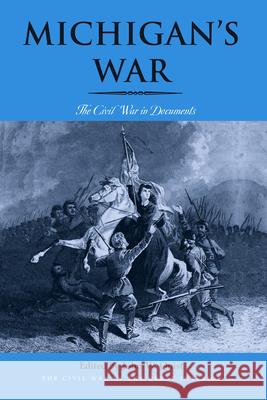 Michigan's War: The Civil War in Documents John W. Quist 9780821423127 Ohio University Press - książka