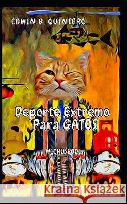 MichusBool: Deporte Extremo para Gatos Edwin Bladimir Quintero Lozano 9789584494399 Quintero Lozano, Edwin Bladimir - książka