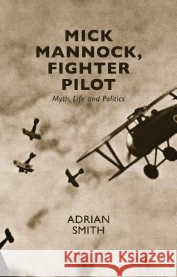 Mick Mannock, Fighter Pilot: Myth, Life and Politics Smith, A. 9781137509826 Palgrave MacMillan - książka