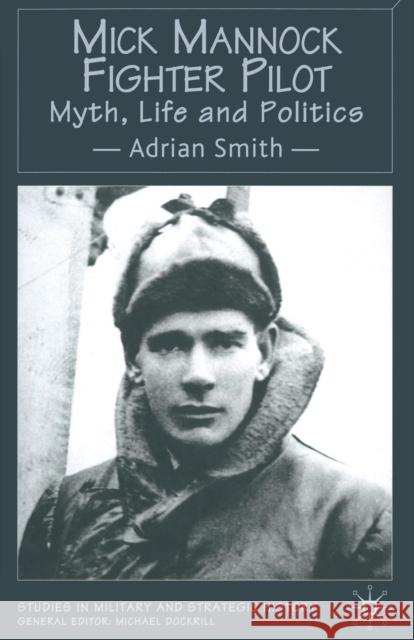 Mick Mannock, Fighter Pilot: Myth, Life and Politics Smith, A. 9781349418053 Palgrave MacMillan - książka