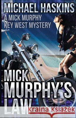 Mick Murphy's Law: A Mick Murphy Key West Mystery Michael Haskins 9781508403975 Createspace - książka