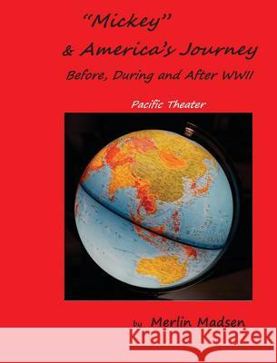 Mickey & America's Journey Before, During & After WWII: Pacific Theater Merlin L Madsen 9780692081310 Merlin Madsen - książka
