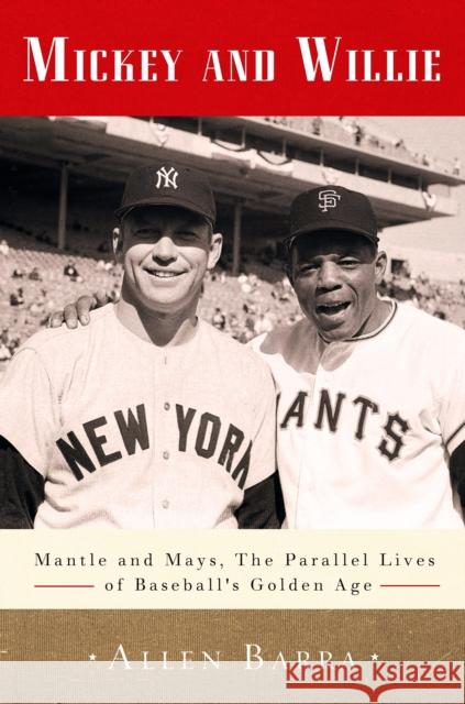 Mickey and Willie: Mantle and Mays, the Parallel Lives of Baseball's Golden Age Barra, Allen 9780307716491 Three Rivers Press (CA) - książka