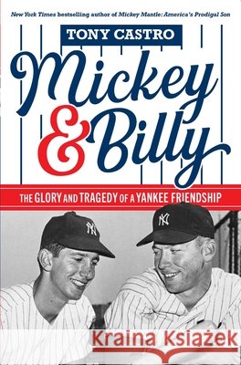Mickey & Billy: The Glory and Tragedy of a Yankee Friendship Tony Castro 9798895150863 Diversion Books - książka