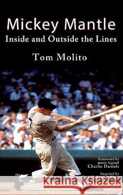 Mickey Mantle: Inside and Outside the Lines Tom Molito, Charlie Daniels 9781944715533 Black Rose Writing - książka