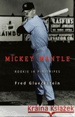 Mickey Mantle: Rookie in Pinstripes Glueckstein, Fred 9780595469215 iUniverse - książka